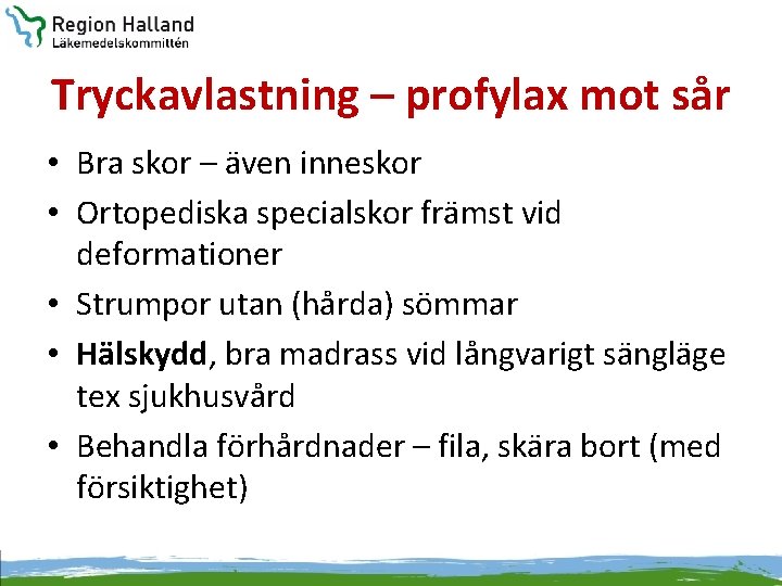 Tryckavlastning – profylax mot sår • Bra skor – även inneskor • Ortopediska specialskor