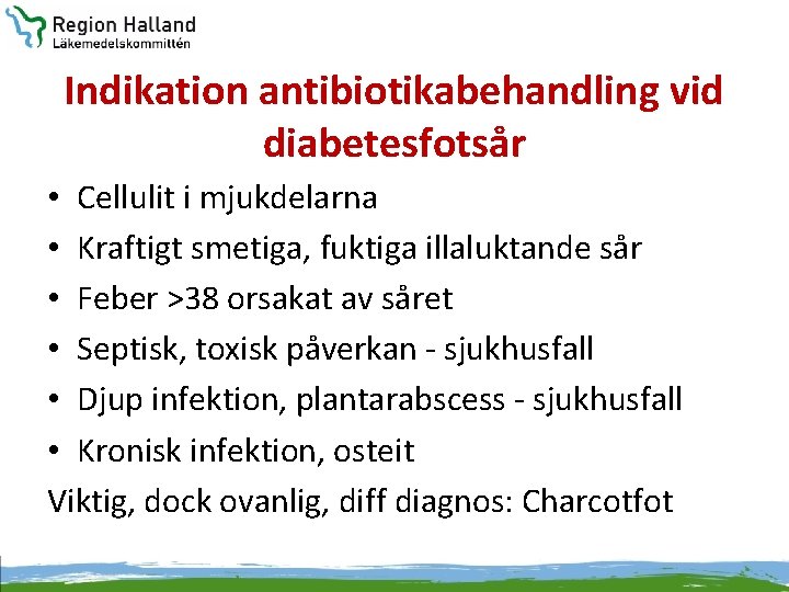Indikation antibiotikabehandling vid diabetesfotsår • Cellulit i mjukdelarna • Kraftigt smetiga, fuktiga illaluktande sår