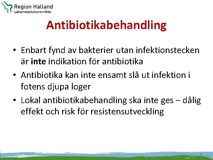 Antibiotikabehandling • Enbart fynd av bakterier utan infektionstecken är inte indikation för antibiotika •