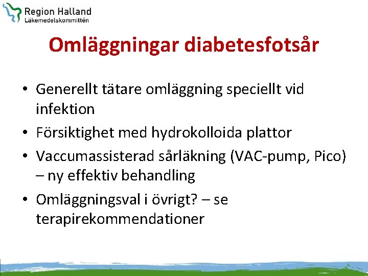 Omläggningar diabetesfotsår • Generellt tätare omläggning speciellt vid infektion • Försiktighet med hydrokolloida plattor