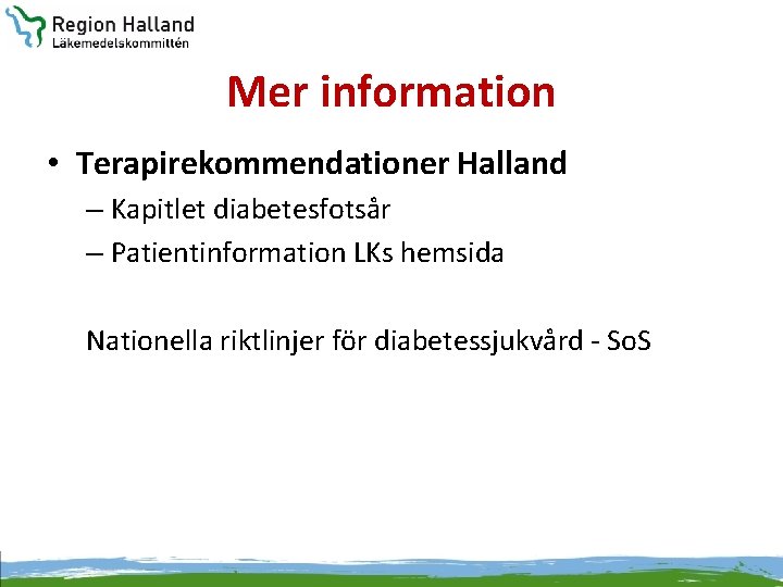 Mer information • Terapirekommendationer Halland – Kapitlet diabetesfotsår – Patientinformation LKs hemsida Nationella riktlinjer