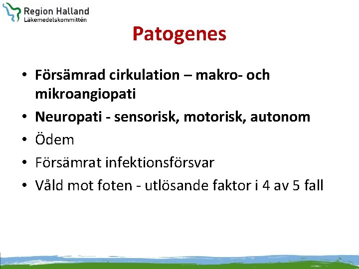 Patogenes • Försämrad cirkulation – makro- och mikroangiopati • Neuropati - sensorisk, motorisk, autonom