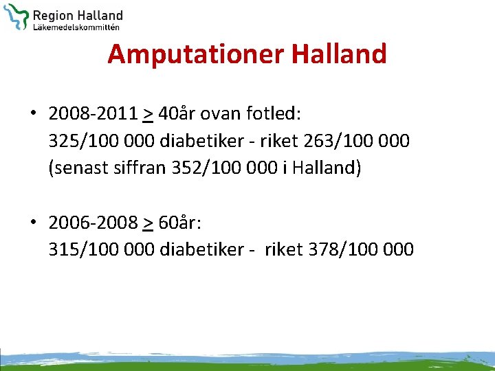 Amputationer Halland • 2008 -2011 > 40år ovan fotled: 325/100 000 diabetiker - riket