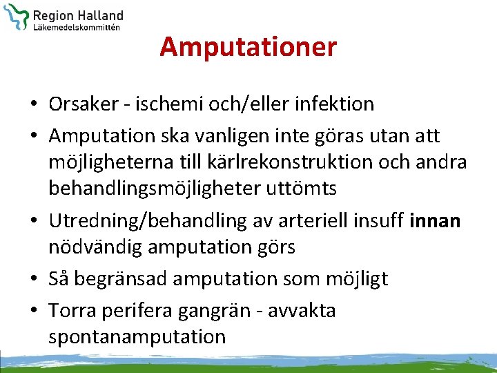 Amputationer • Orsaker - ischemi och/eller infektion • Amputation ska vanligen inte göras utan