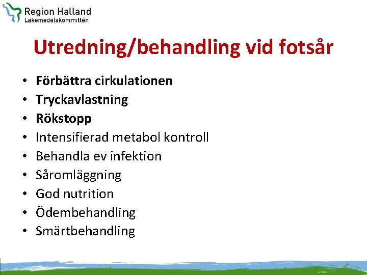 Utredning/behandling vid fotsår • • • Förbättra cirkulationen Tryckavlastning Rökstopp Intensifierad metabol kontroll Behandla