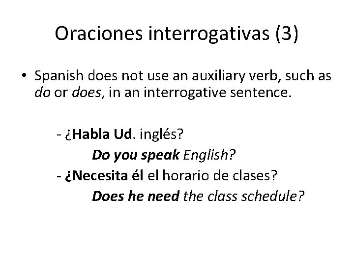 Oraciones interrogativas (3) • Spanish does not use an auxiliary verb, such as do