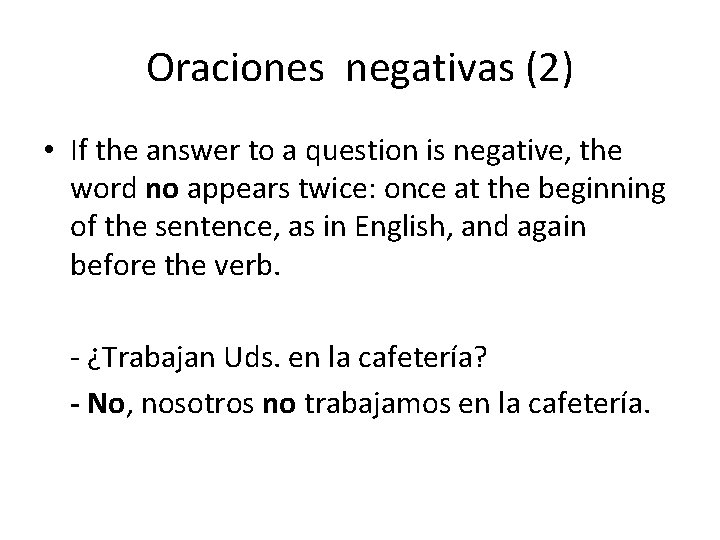 Oraciones negativas (2) • If the answer to a question is negative, the word