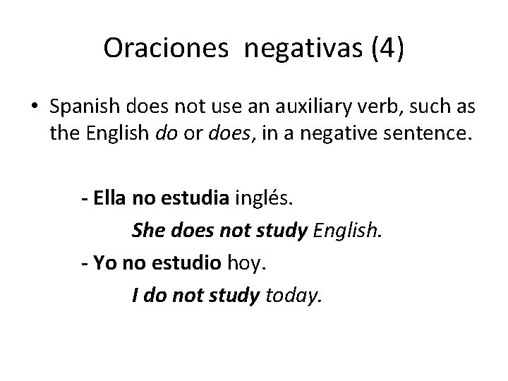 Oraciones negativas (4) • Spanish does not use an auxiliary verb, such as the