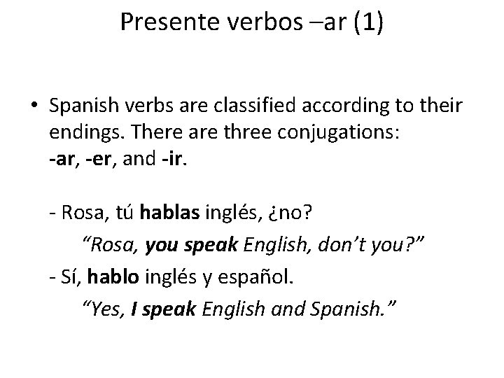 Presente verbos –ar (1) • Spanish verbs are classified according to their endings. There