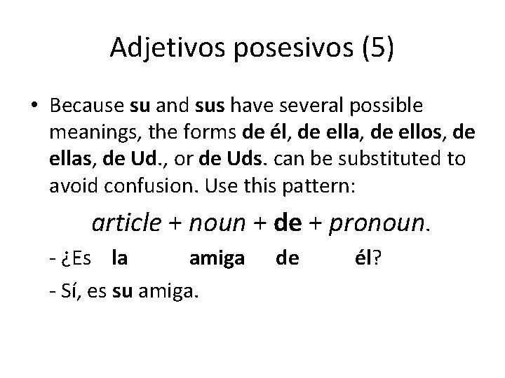 Adjetivos posesivos (5) • Because su and sus have several possible meanings, the forms