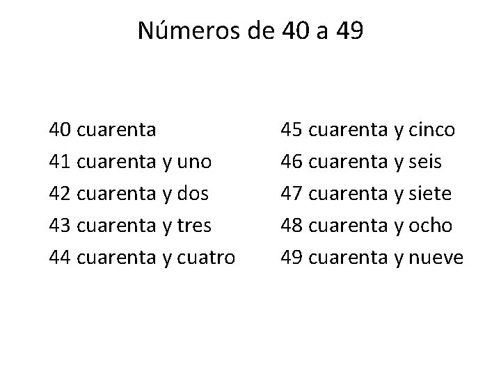 Números de 40 a 49 40 cuarenta 41 cuarenta y uno 42 cuarenta y