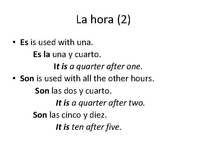 La hora (2) • Es is used with una. Es la una y cuarto.