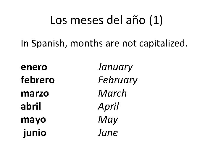 Los meses del año (1) In Spanish, months are not capitalized. enero febrero marzo