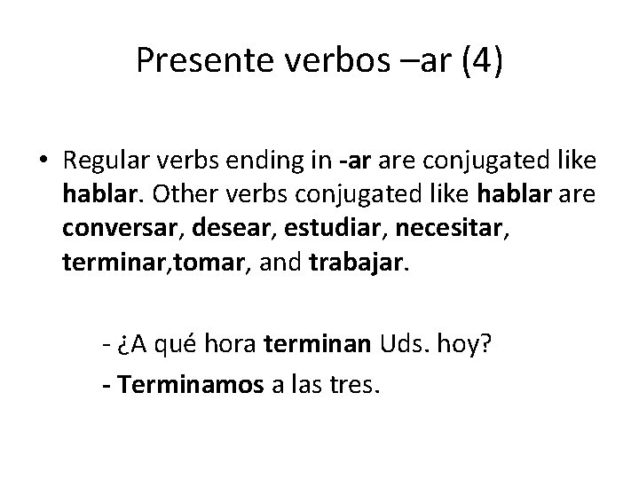 Presente verbos –ar (4) • Regular verbs ending in -ar are conjugated like hablar.