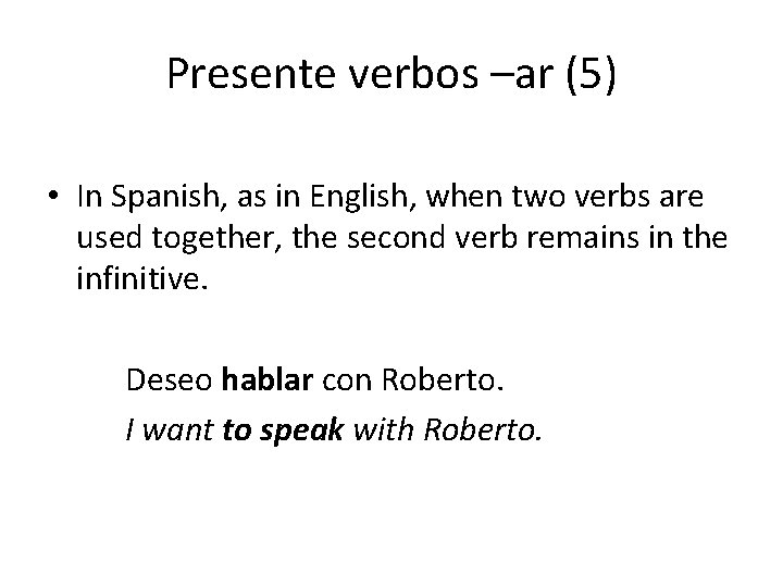 Presente verbos –ar (5) • In Spanish, as in English, when two verbs are