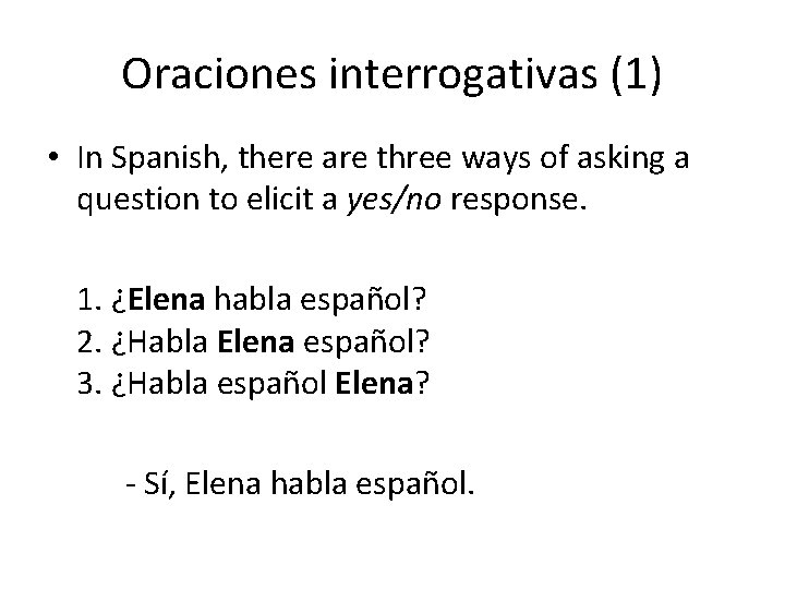 Oraciones interrogativas (1) • In Spanish, there are three ways of asking a question