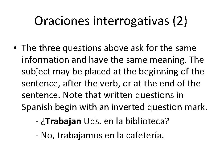 Oraciones interrogativas (2) • The three questions above ask for the same information and