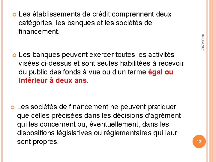 Les établissements de crédit comprennent deux catégories, les banques et les sociétés de financement.