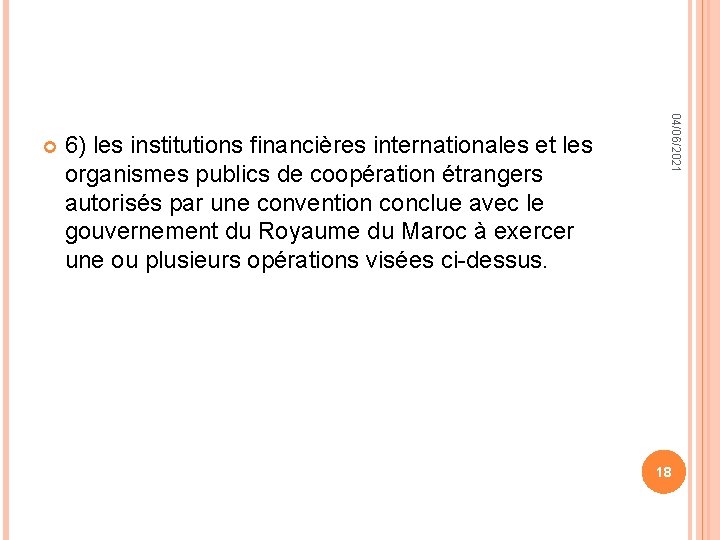 6) les institutions financières internationales et les organismes publics de coopération étrangers autorisés par