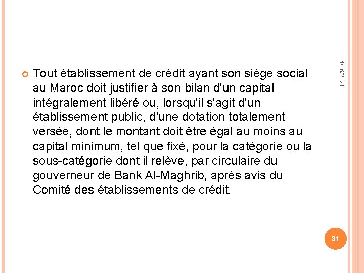 Tout établissement de crédit ayant son siège social au Maroc doit justifier à son