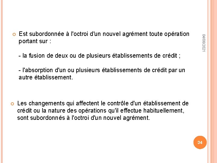 Est subordonnée à l'octroi d'un nouvel agrément toute opération portant sur : - la