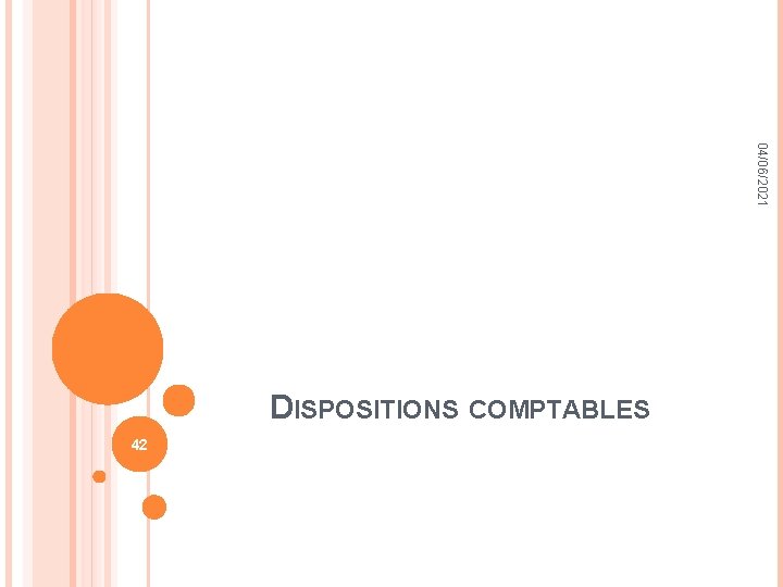 04/06/2021 DISPOSITIONS COMPTABLES 42 