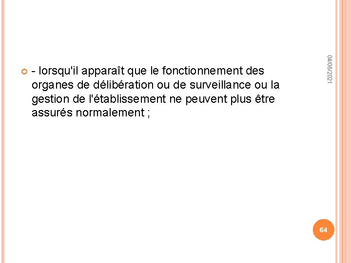 - lorsqu'il apparaît que le fonctionnement des organes de délibération ou de surveillance ou