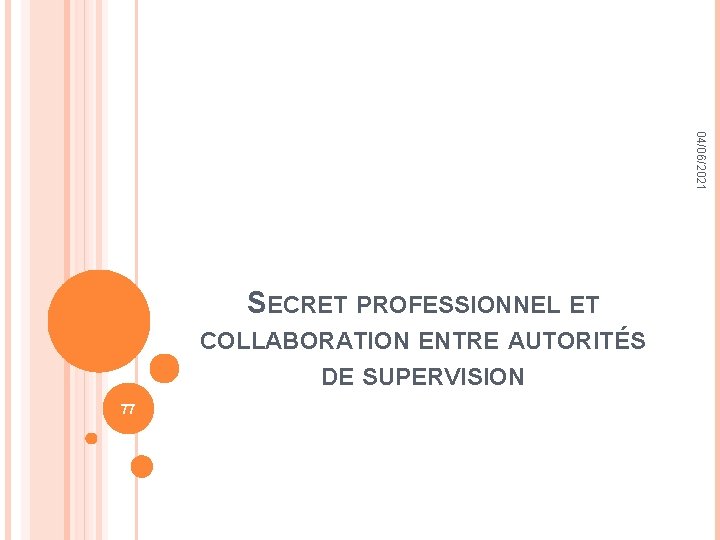 04/06/2021 SECRET PROFESSIONNEL ET COLLABORATION ENTRE AUTORITÉS DE SUPERVISION 77 