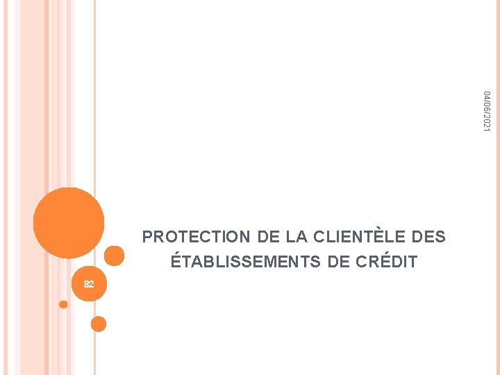 04/06/2021 PROTECTION DE LA CLIENTÈLE DES ÉTABLISSEMENTS DE CRÉDIT 82 