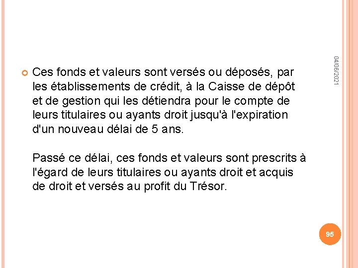 Ces fonds et valeurs sont versés ou déposés, par les établissements de crédit, à