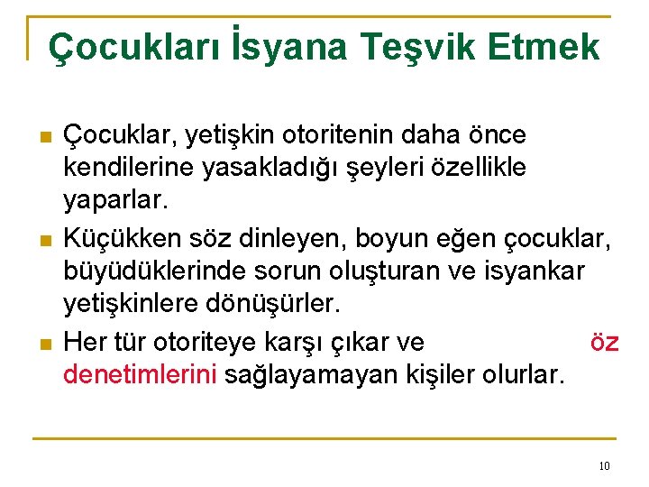 Çocukları İsyana Teşvik Etmek n n n Çocuklar, yetişkin otoritenin daha önce kendilerine yasakladığı