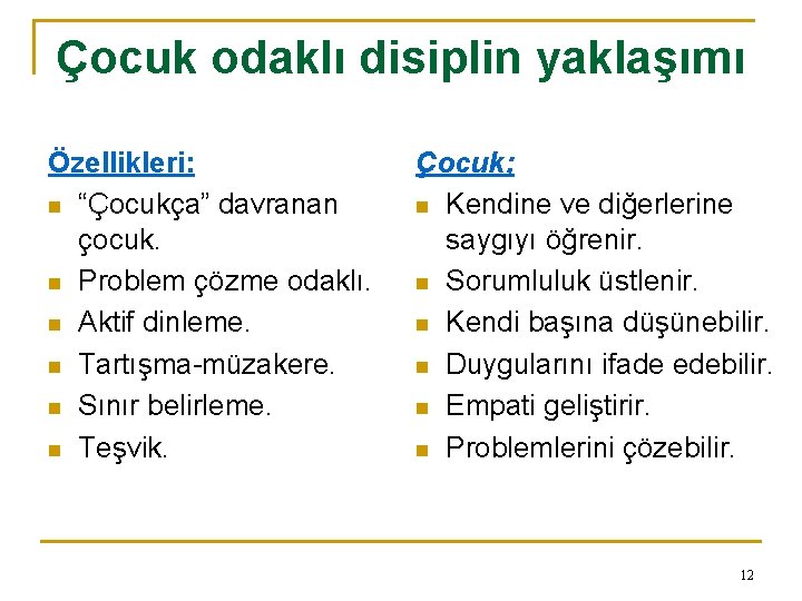 Çocuk odaklı disiplin yaklaşımı Özellikleri: n “Çocukça” davranan çocuk. n Problem çözme odaklı. n