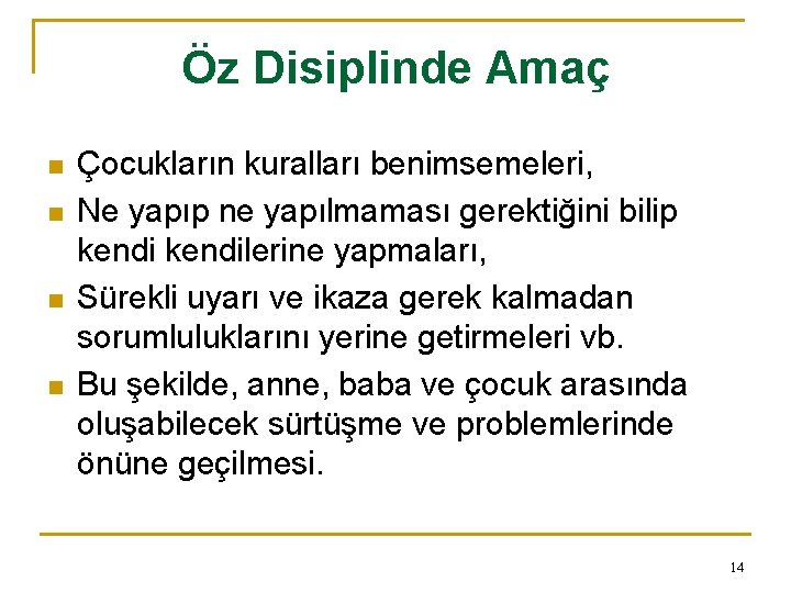 Öz Disiplinde Amaç n n Çocukların kuralları benimsemeleri, Ne yapıp ne yapılmaması gerektiğini bilip