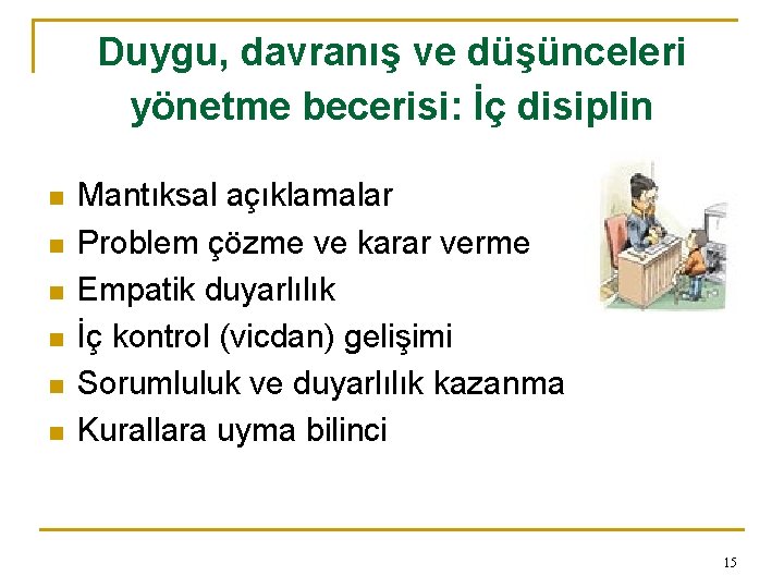 Duygu, davranış ve düşünceleri yönetme becerisi: İç disiplin n n n Mantıksal açıklamalar Problem