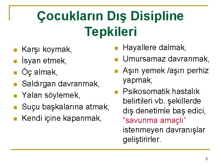 Çocukların Dış Disipline Tepkileri n n n n Karşı koymak, İsyan etmek, Öç almak,