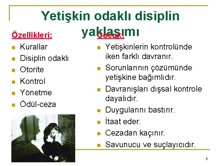 Yetişkin odaklı disiplin yaklaşımı Özellikleri: Çocuk; n n n Kurallar Disiplin odaklı Otorite Kontrol