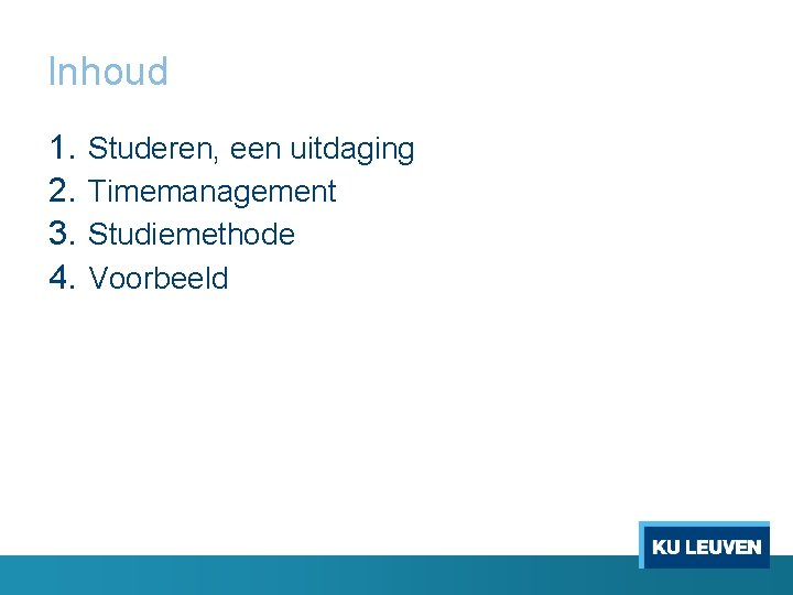 Inhoud 1. 2. 3. 4. Studeren, een uitdaging Timemanagement Studiemethode Voorbeeld 