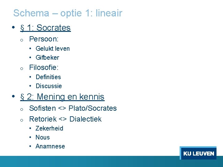 Schema – optie 1: lineair • § 1: Socrates o Persoon: • Gelukt leven