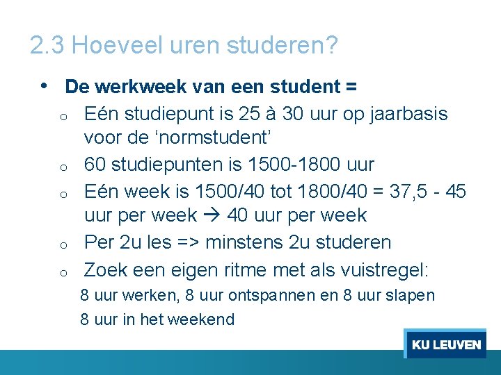 2. 3 Hoeveel uren studeren? • De werkweek van een student = o o