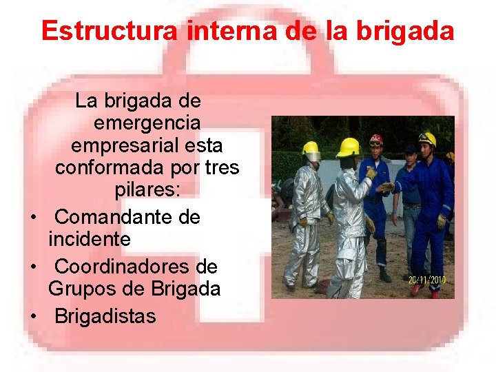 Estructura interna de la brigada La brigada de emergencia empresarial esta conformada por tres