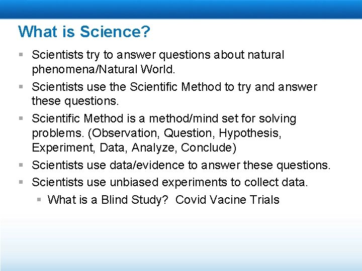 What is Science? § Scientists try to answer questions about natural phenomena/Natural World. §