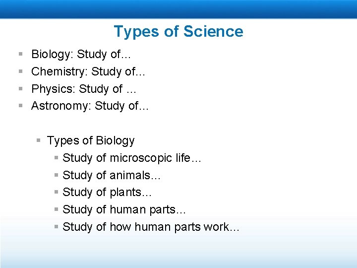 Types of Science § § Biology: Study of… Chemistry: Study of… Physics: Study of