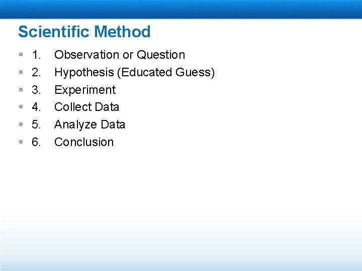 Scientific Method § § § 1. 2. 3. 4. 5. 6. Observation or Question