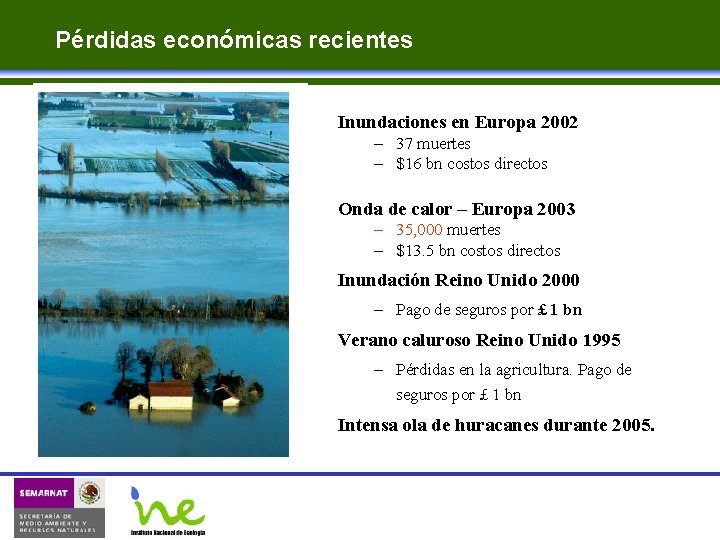 Pérdidas económicas recientes Inundaciones en Europa 2002 – 37 muertes – $16 bn costos