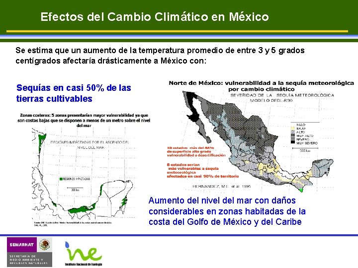 Efectos del Cambio Climático en México Se estima que un aumento de la temperatura