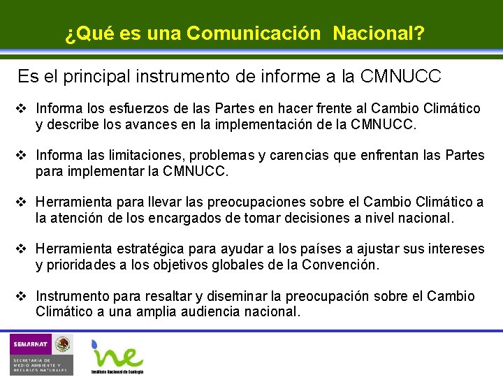 ¿Qué es una Comunicación Nacional? Es el principal instrumento de informe a la CMNUCC