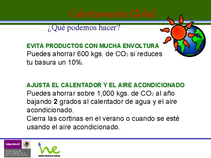 Calentamiento Global ¿Qué podemos hacer? EVITA PRODUCTOS CON MUCHA ENVOLTURA Puedes ahorrar 600 kgs.