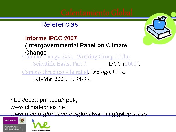 Calentamiento Global Referencias Informe IPCC 2007 (Intergovernmental Panel on Climate Change) Climate Change 2001: