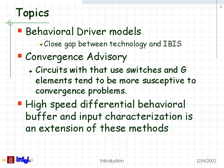 Topics 3 § Behavioral Driver models Close gap between technology and IBIS § Convergence