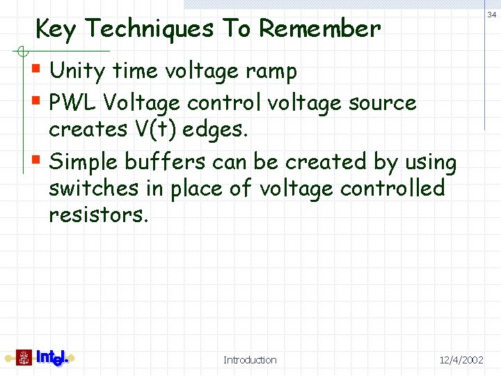 Key Techniques To Remember 34 § Unity time voltage ramp § PWL Voltage control